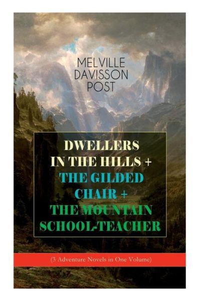 Cover for Melville Davisson Post · DWELLERS IN THE HILLS + THE GILDED CHAIR + THE MOUNTAIN SCHOOL-TEACHER (3 Adventure Novels in One Volume) (Paperback Bog) (2019)