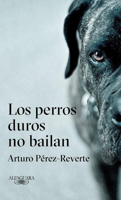 Cover for Arturo Perez-Reverte · Los perros duros no bailan / Tough Dogs Don't Dance (Inbunden Bok) (2018)