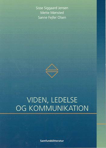 Cover for Sisse Siggaard Jensen Mette Mønsted · Viden, ledelse og kommunikation (Sewn Spine Book) [1e uitgave] (2004)