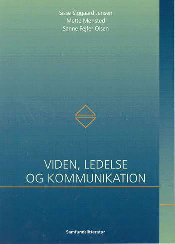 Viden, ledelse og kommunikation - Sisse Siggaard Jensen Mette Mønsted - Bøger - Samfundslitteratur - 9788759310694 - 22. april 2004