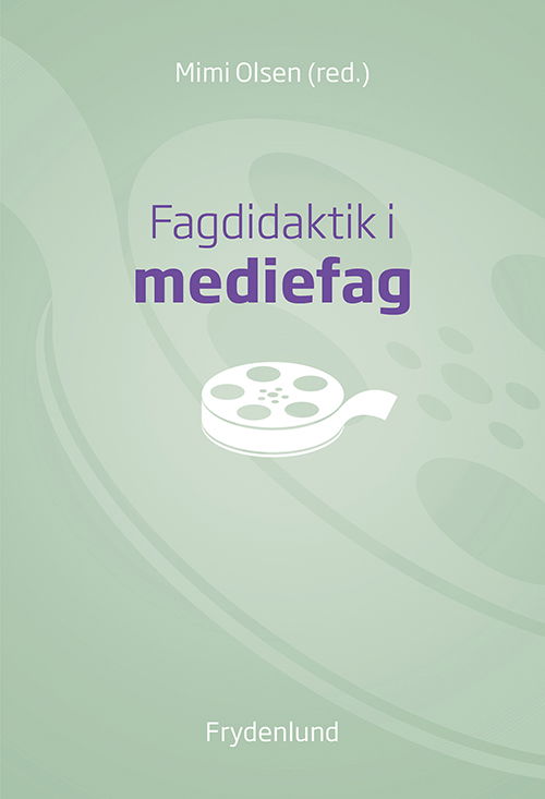 Cover for Mimi Olsen (red.) · Fagdidaktik i mediefag (Sewn Spine Book) [1.º edición] (2018)