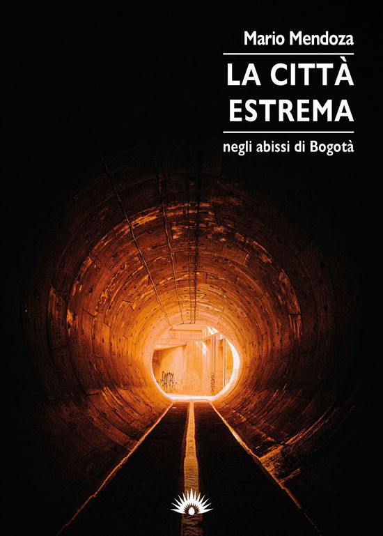 La Citta Estrema. Negli Abissi Di Bogota - Mario Mendoza - Books -  - 9788831379694 - 