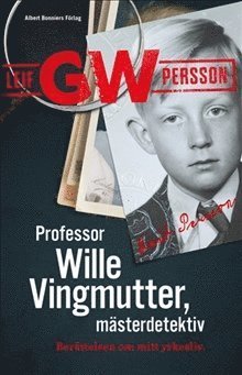 Cover for Persson Leif G.W. · Professon Wille Vingmutter - mästerdetektiv : berättelsen om mitt yrkesliv (Indbundet Bog) (2018)