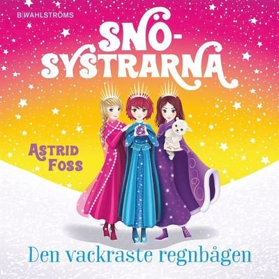 Cover for Astrid Foss · Snösystrarna: Den vackraste regnbågen (Lydbog (MP3)) (2021)
