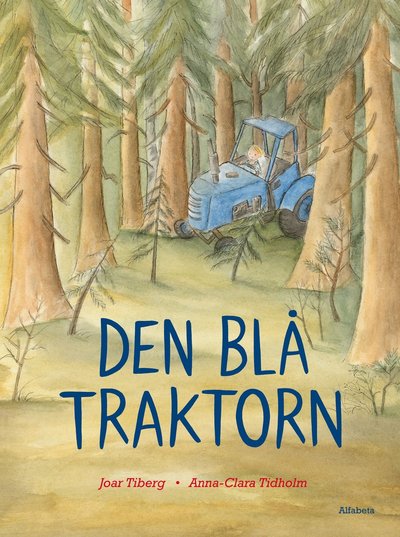 Den blå traktorn - Anna-Clara Tidholm - Books - Alfabeta - 9789150116694 - June 2, 2015