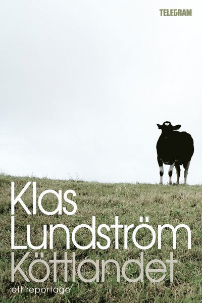 Cover for Klas Lundström · Köttlandet : ett reportage (ePUB) (2013)