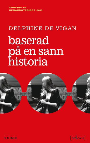 Cover for Delphine de Vigan · Baserad på en sann historia (Bog) (2016)
