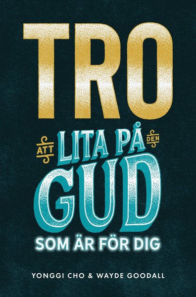 Cover for Wayde Goodall Yonggi Cho · Tro : att lita på den Gud som är för dig (Paperback Book) (2018)