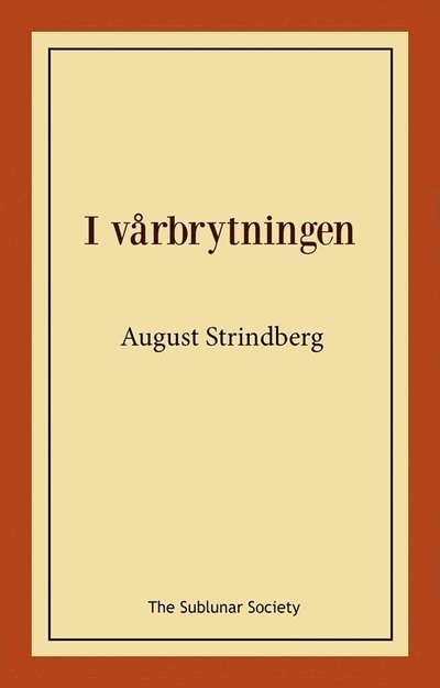 I vårbrytningen - August Strindberg - Bücher - The Sublunar Society Nykonsult - 9789189235694 - 9. Januar 2022
