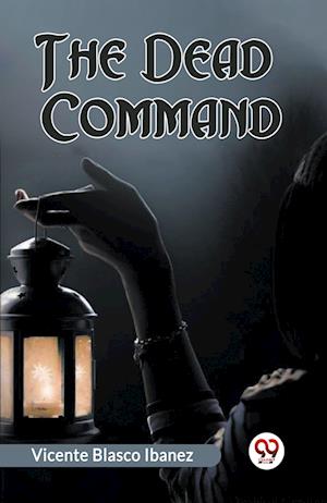 Cover for Vicente Blasco Ibanez · The Dead Command (Paperback Book) (2024)