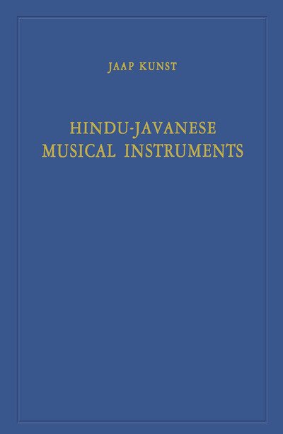 Jaap Kunst · Hindu-Javanese Musical Instruments - Koninklijk Instituut voor Taal-, Land- en Volkenkunde (Pocketbok) [Softcover reprint of the original 1st ed. 1968 edition] (1968)