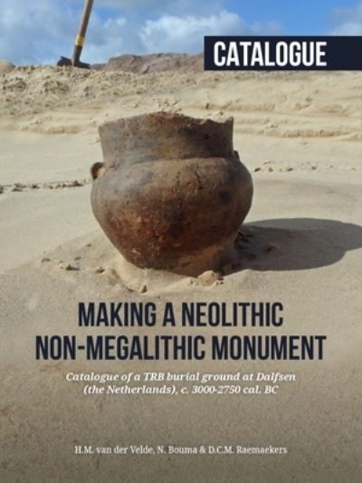 Cover for Making a Neolithic Non-megalithic Monument - Catalogue: Catalogue of a TRB Burial Ground at Dalfsen (the Netherlands), c. 3000-2750 cal. BC (Paperback Book) (2022)