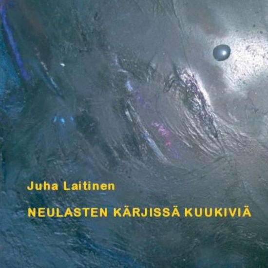 Cover for Laitinen · Neulasten kärjissä kuukiviä (Book) (2017)