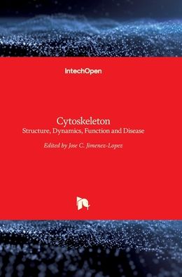 Cytoskeleton: Structure, Dynamics, Function and Disease - Jose C Jimenez-Lopez - Books - Intechopen - 9789535131694 - May 17, 2017