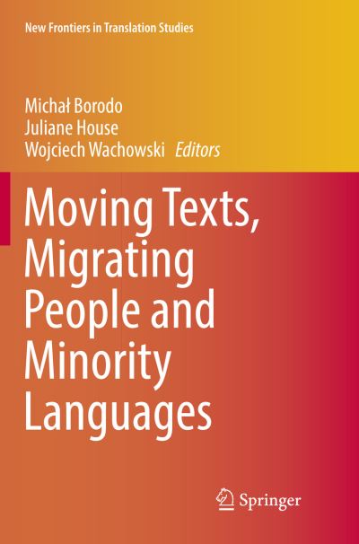 Moving Texts, Migrating People and Minority Languages - New Frontiers in Translation Studies - - Books - Springer Verlag, Singapore - 9789811099694 - May 9, 2018
