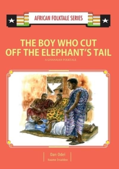 Cover for Kwame Insaidoo · The Boy Who Cut Off the Elephant's Tail (Paperback Bog) (2017)