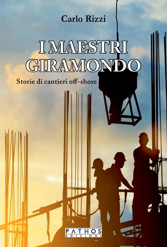 Cover for Carlo Rizzi · I Maestri Giramondo. Storie Di Cantieri Off-Shore (Book)