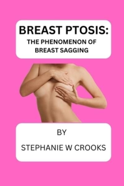Cover for Crooks Stephanie W. Crooks · Breast Ptosis: The Phenomenon of Breast Sagging (Pocketbok) (2022)