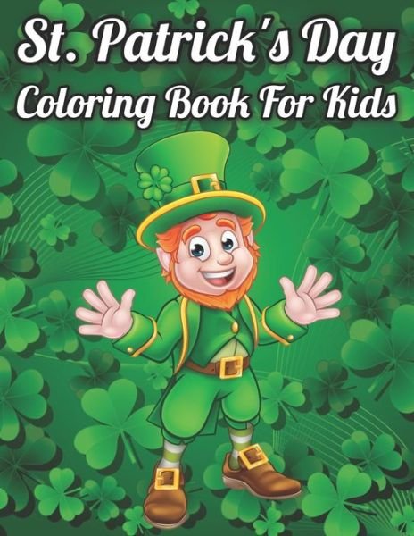 Cover for Spgtinger · St. Patrick's Day Coloring Book For Kids: Happy St Patrick's Day Coloring Book for Toddlers, Kids, Preschoolers, Homeschoolers - Green Leaf Shamrock, Leprechaun and Pots of Gold Design (Taschenbuch) (2022)