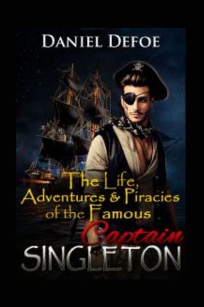 The Life, Adventures & Piracies of the Famous Captain Singleton: Illustrated - Daniel Defoe - Livros - Independently Published - 9798419983694 - 20 de fevereiro de 2022