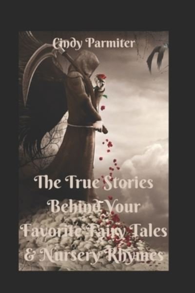 Cover for Cindy Parmiter · The True Stories Behind Your Favorite Fairy Tales &amp; Nursery Rhymes (Paperback Book) (2022)