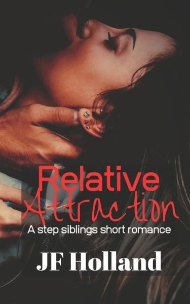 Relative Attraction: A Step Siblings Short Romance - Jf Holland - Boeken - Independently Published - 9798427986694 - 6 maart 2022