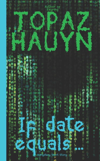 If date equals...: A Mystery Short Story - Topaz Hauyn - Books - Independently Published - 9798500724694 - September 22, 2021