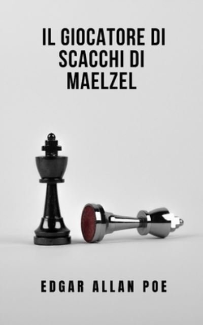Cover for Edgar Allan Poe · Il giocatore di scacchi di Maelzel: Un romanzo che ti catturera e ti fara riflettere (Taschenbuch) (2021)