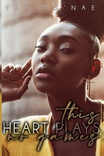 Cover for Tay Mo'nae · This Heart Plays No Games (Pocketbok) (2021)