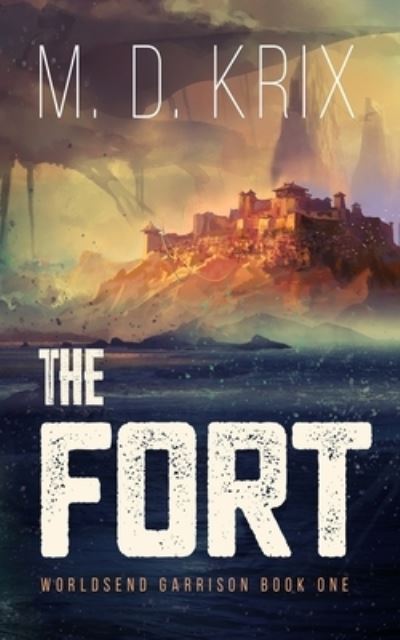 Cover for Krix M.D. Krix · The Fort: Worldsend Garrison Book 1 - Worldsend Garrison (Paperback Book) (2021)