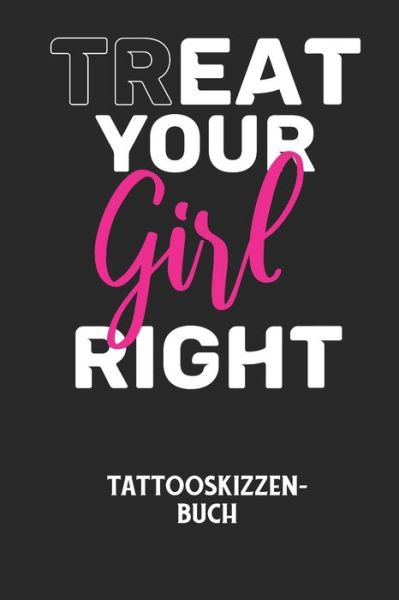 Cover for Tattoo Skizzenbuch · TREAT YOUR GIRL RIGHT - Tattooskizzenbuch (Paperback Book) (2020)