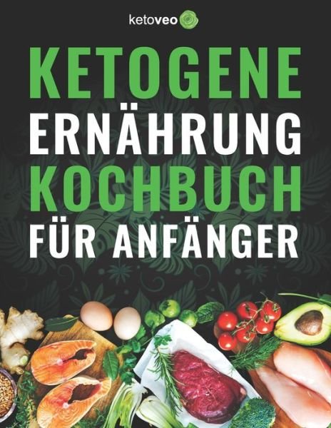 Cover for Ketoveo · Ketogene Ernahrung Kochbuch fur Anfanger (Paperback Book) (2020)