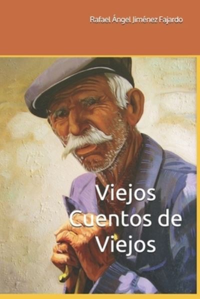 Cover for Rafael Angel Jiménez Fajardo · Viejos Cuentos de Viejos (Paperback Book) (2018)