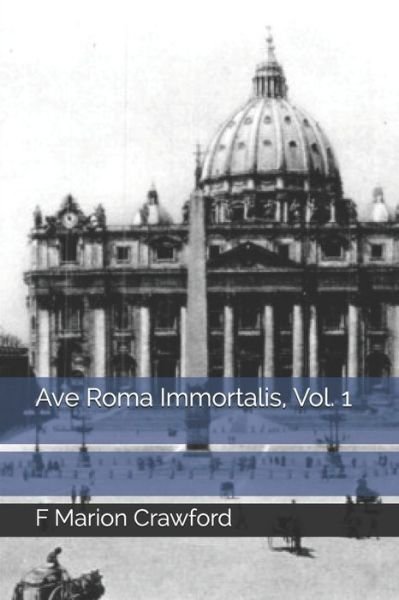 Cover for F Marion Crawford · Ave Roma Immortalis, Vol. 1 (Paperback Book) (2020)
