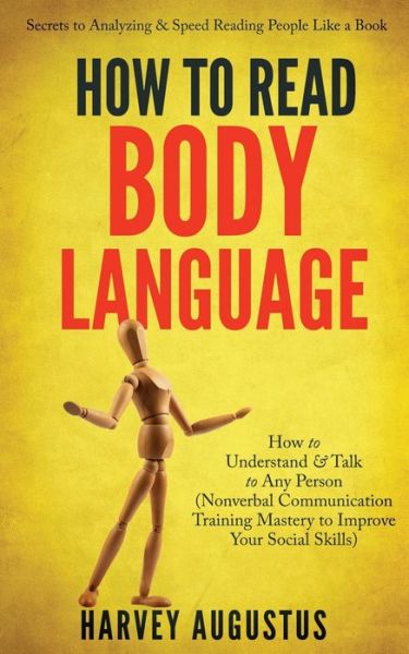 Cover for Harvey Augustus · How to Read Body Language: Secrets to Analyzing &amp; Speed Reading People Like a Book - How to Understand &amp; Talk to Any Person (Nonverbal Communication Training Mastery to Improve Your Social Skills) - How to Improve Communication Skills (Paperback Book) (2020)