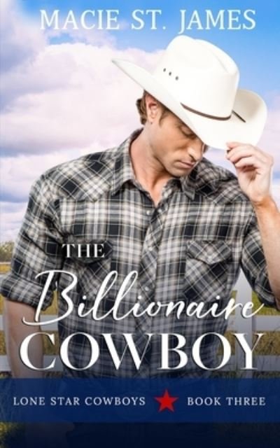 Cover for Macie St James · The Billionaire Cowboy: A Clean, Small-Town Western Romance - Lone Star Cowboys (Paperback Book) (2021)