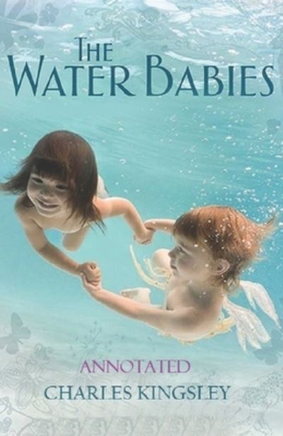 Cover for Jr. Charles Kingsley · The Water-Babies Annotated (Paperback Book) (2021)