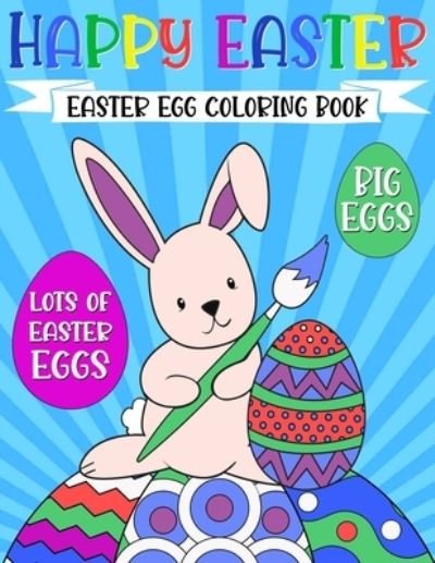 Cover for D E Jenks · Happy Easter Egg Coloring Book: For Kids Ages 4-8 - Funny Bunny Rabbit, Big Eggs - Cute Basket Gift for Girls and Boys 1-4, 3-5 (Pocketbok) (2021)