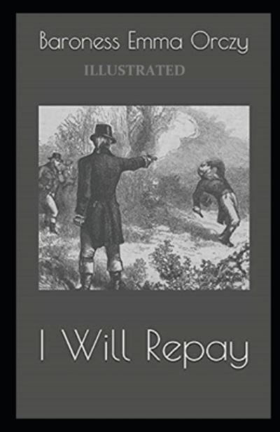 Cover for Baroness Emma Orczy · I Will Repay Illustrated (Paperback Book) (2021)