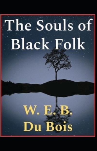 Cover for William Edward Burghardt Du Bois · The Souls of Black Folk by William Edward Burghardt Du Bois Illustrated Edition (Paperback Book) (2021)