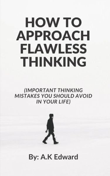 Cover for A K Edward · How to Approach Flawless Thinking: (Important Thinking Mistakes You Should Avoid In Your Life) (Pocketbok) (2021)