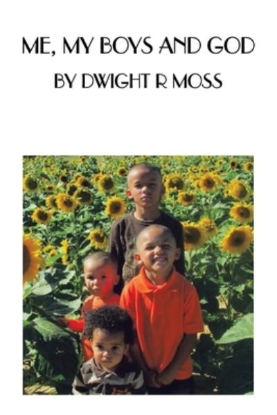 Cover for Dwight R. Moss · Me, My Boys and God (Book) (2023)