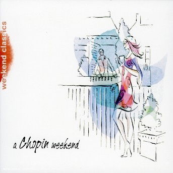 A Chopin Weekend - Various Artists - Muzyka - CLASSICAL - 0028947754695 - 25 kwietnia 2006