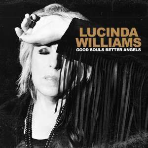 Good Souls Better Angels (I) - Lucinda Williams - Musiikki - LUCINDA WILLIAMS MUSIC- - 0644216968695 - perjantai 24. huhtikuuta 2020