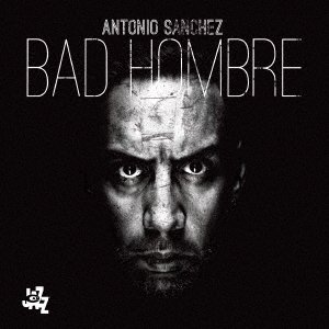 Cover for Antonio Sanchez · Bad Hombre (CD) [Japan Import edition] (2017)
