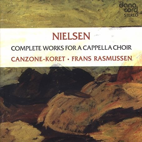 Complete Works For A Cappella Choir - Carl Nielsen - Musiikki - DANACORD - 5709499368695 - maanantai 27. heinäkuuta 2009
