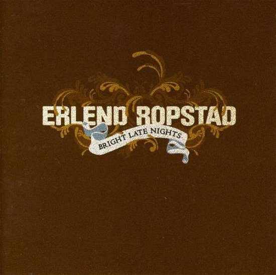 Bright Late Nights - Erlend Ropstad - Musik - REC90 - 7047136660695 - 20. august 2007