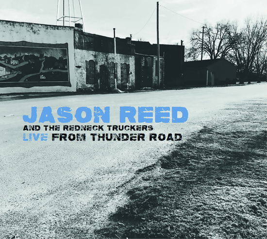 Cover for Reed,jason &amp; the Redneck Truckers · Live from Thunder Road (CD) (2024)