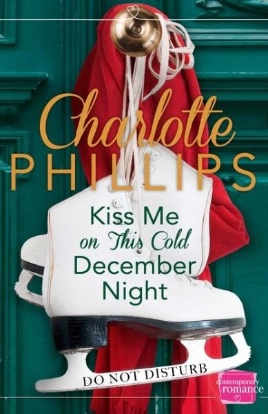 Charlotte Phillips · Kiss Me on This Cold December Night: Harperimpulse Contemporary Fiction (A Novella) - Do Not Disturb (Paperback Bog) (2017)