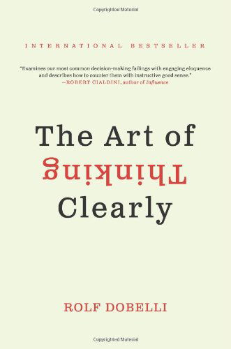 The Art of Thinking Clearly - Rolf Dobelli - Libros - HarperCollins - 9780062219695 - 6 de mayo de 2014